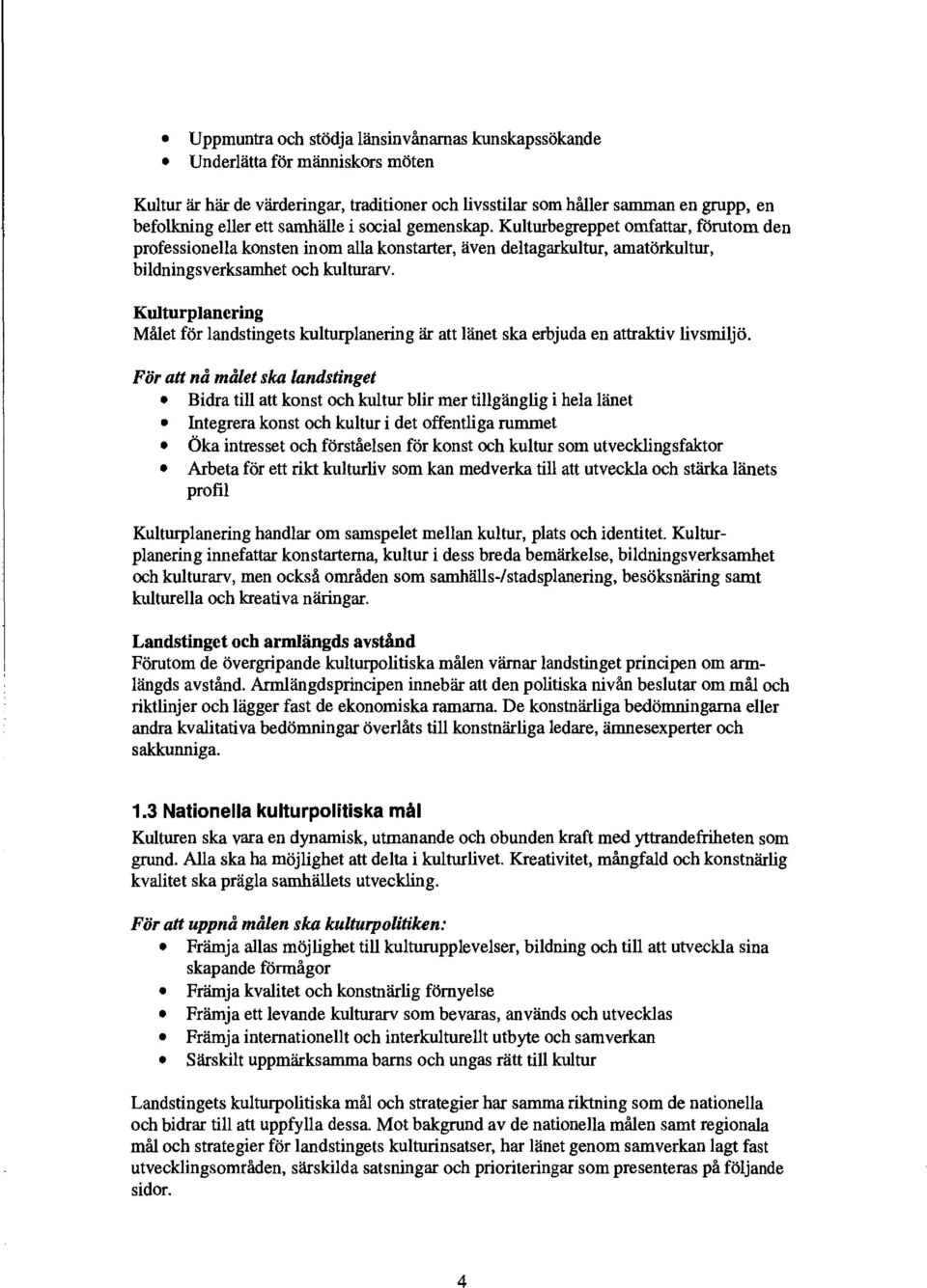 Kulturplanering Målet för landstingets kulturplanering är att länet ska erbjuda en attraktiv livsmiljö.