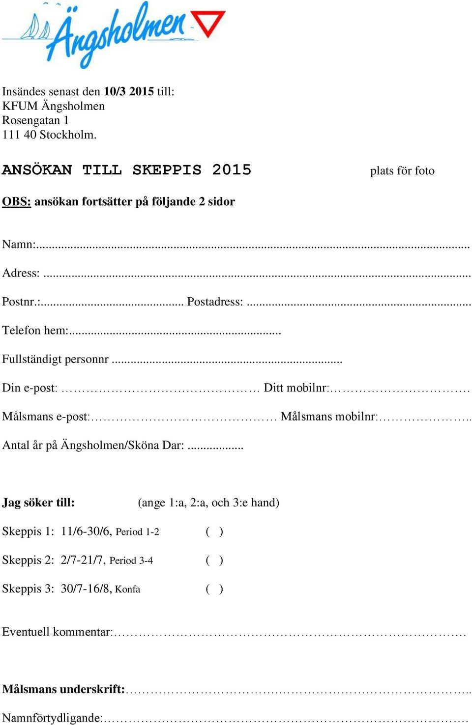 .. Fullständigt personnr... Din e-post: Ditt mobilnr:. Målsmans e-post: Målsmans mobilnr:.. Antal år på Ängsholmen/Sköna Dar:.