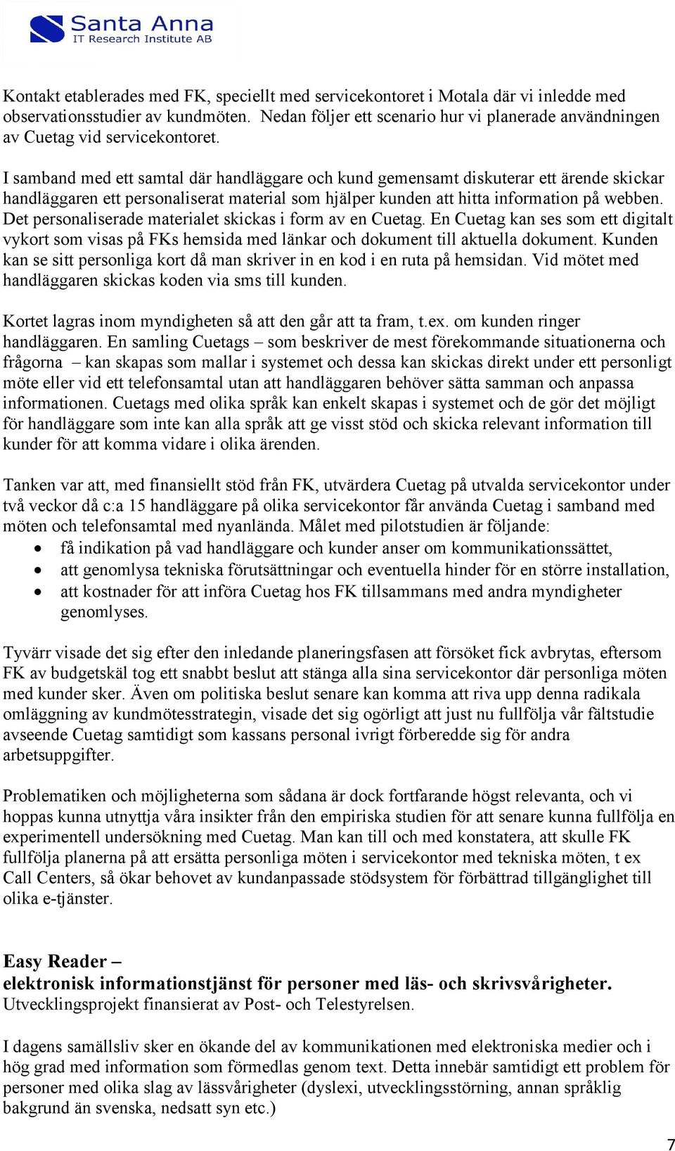 I samband med ett samtal där handläggare och kund gemensamt diskuterar ett ärende skickar handläggaren ett personaliserat material som hjälper kunden att hitta information på webben.