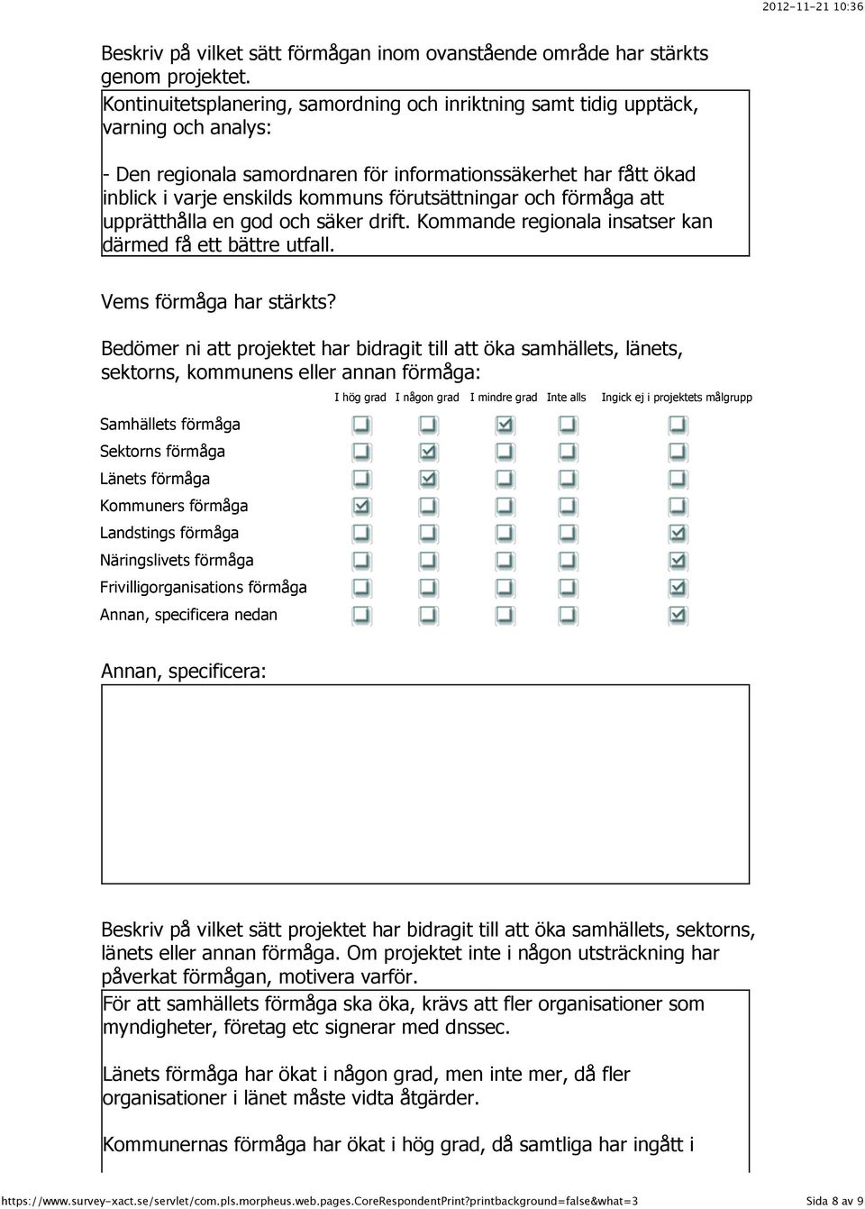 förutsättningar och förmåga att upprätthålla en god och säker drift. Kommande regionala insatser kan därmed få ett bättre utfall. Vems förmåga har stärkts?