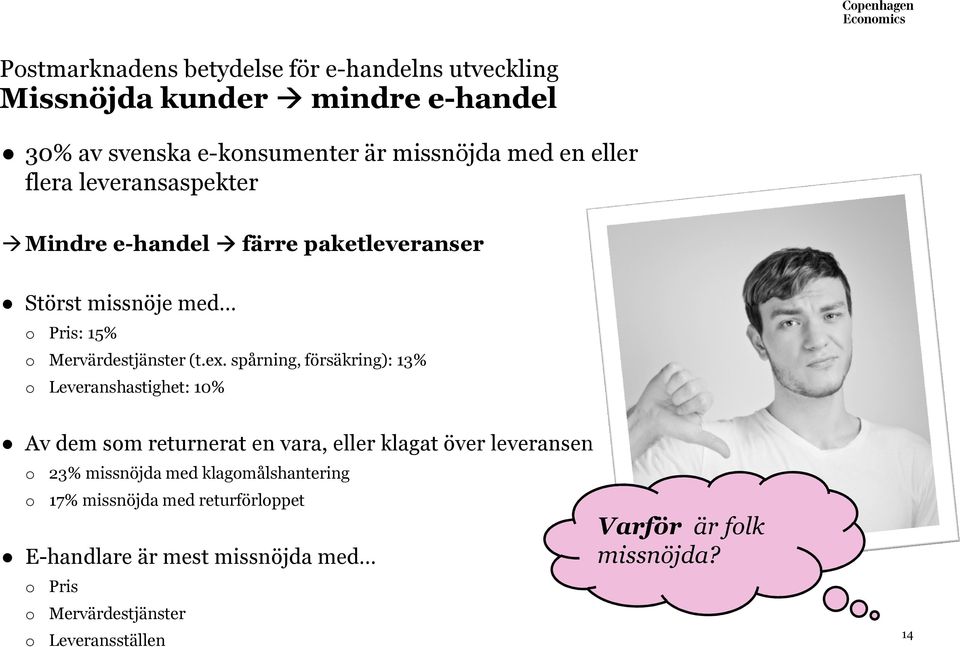 spårning, försäkring): 13% o Leveranshastighet: 10% Av dem som returnerat en vara, eller klagat över leveransen o 23% missnöjda med
