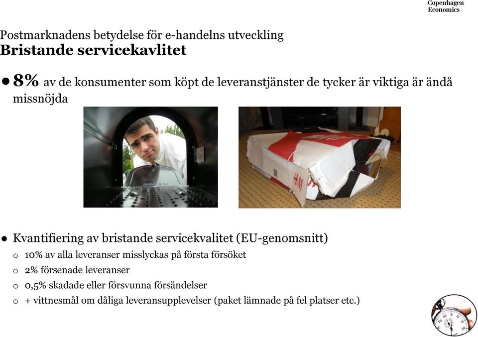 (EU-genomsnitt) o 10% av alla leveranser misslyckas på första försöket o 2% försenade leveranser o 0,5%
