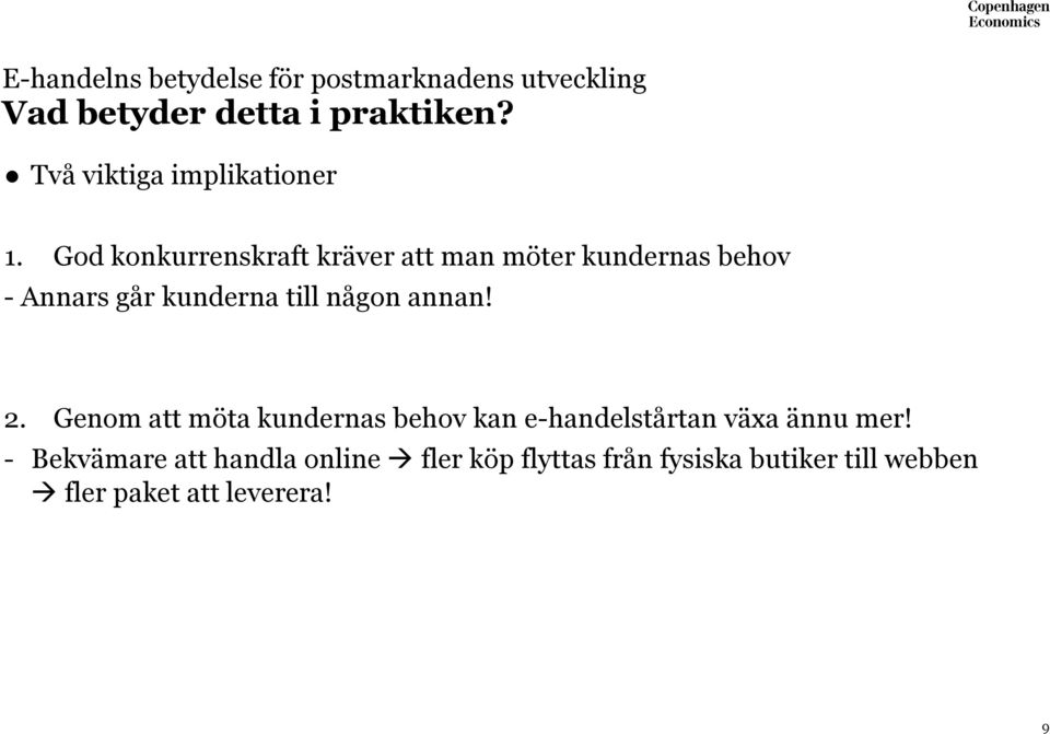 God konkurrenskraft kräver att man möter kundernas behov - Annars går kunderna till någon annan!