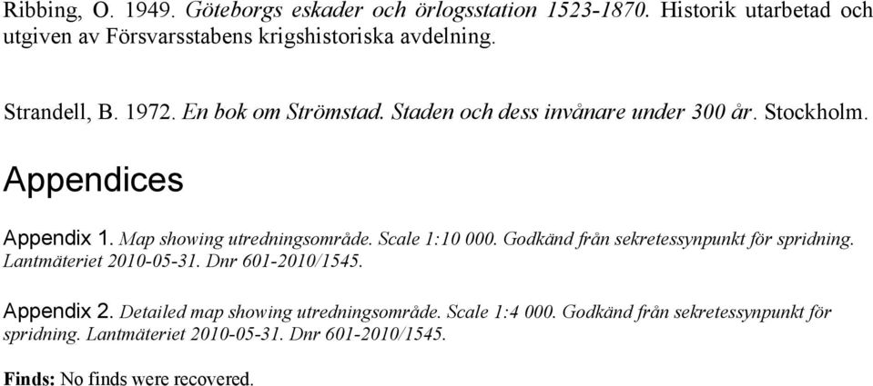 Scale 1:10 000. Godkänd från sekretessynpunkt för spridning. Lantmäteriet 2010-05-31. Dnr 601-2010/1545. Appendix 2.