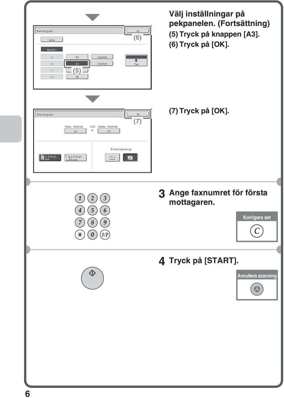 A5 B4 6x340 B5 A4 6K A3 6x330 (5) 8K 6x343 Tum Fax/ Scan. Storlek 4% Sändn.