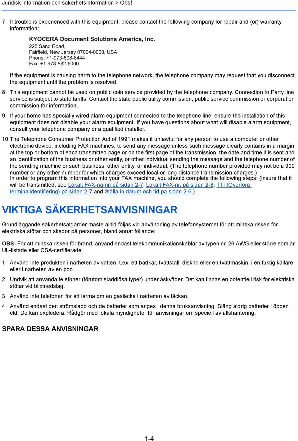 225 Sand Road, Fairfield, New Jersey 07004-0008, USA Phone: +1-973-808-8444 Fax: +1-973-882-6000 If the equipment is causing harm to the telephone network, the telephone company may request that you