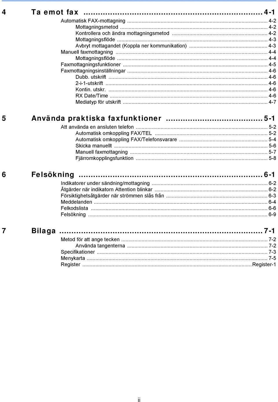 .. 4-6 Mediatyp för utskrift... 4-7 5 Använda praktiska faxfunktioner... 5-1 Att använda en ansluten telefon... 5-2 Automatisk omkoppling FAX/TEL... 5-2 Automatisk omkoppling FAX/Telefonsvarare.