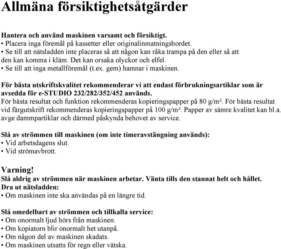 gem) hamnar i maskinen. För bästa utskriftskvalitet rekommenderar vi att endast förbrukningsartiklar som är avsedda för e-studio 232/282/352/452 används.