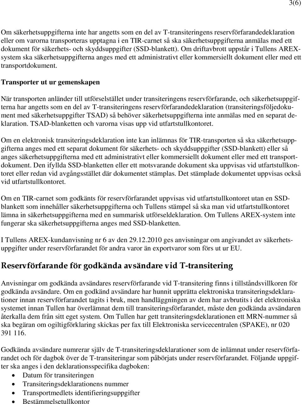 Om driftavbrott uppstår i Tullens AREXsystem ska säkerhetsuppgifterna anges med ett administrativt eller kommersiellt dokument eller med ett transportdokument.