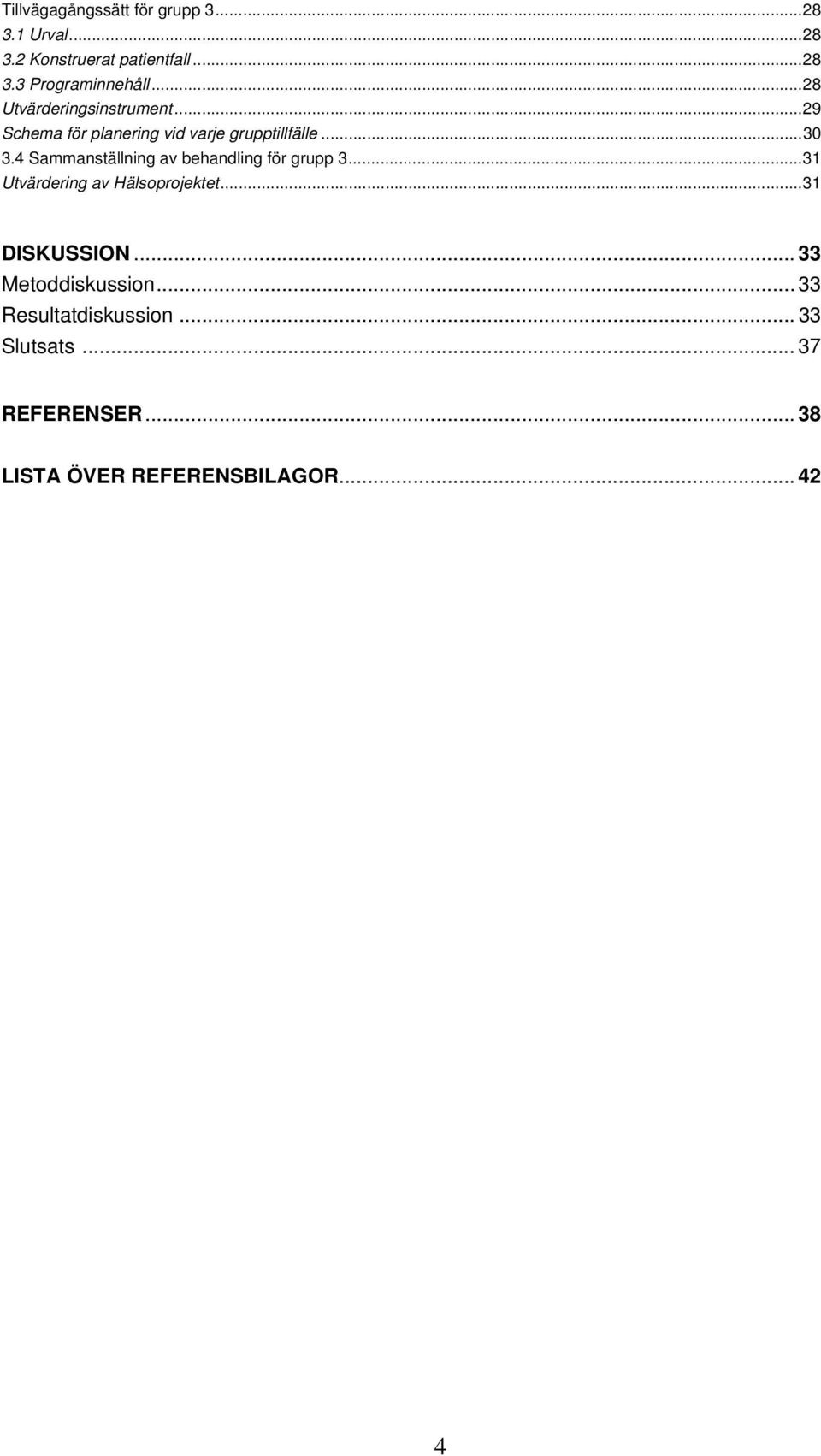 4 Sammanställning av behandling för grupp 3...31 Utvärdering av Hälsoprojektet...31 DISKUSSION.