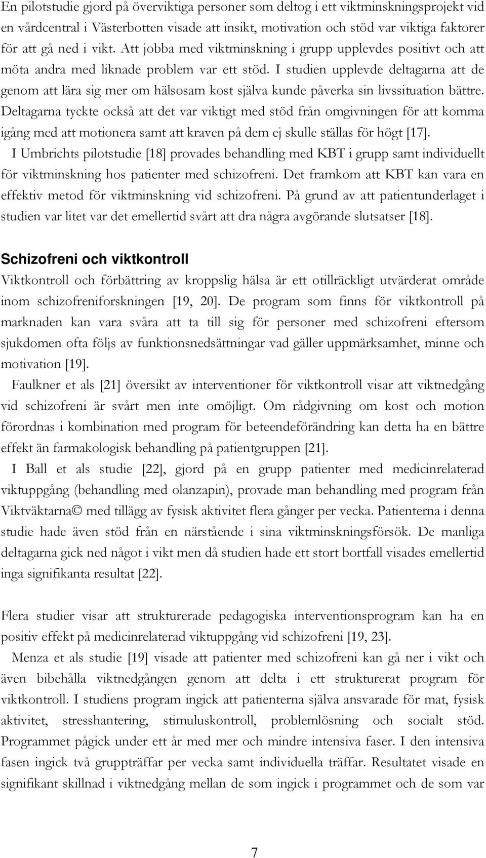 I studien upplevde deltagarna att de genom att lära sig mer om hälsosam kost själva kunde påverka sin livssituation bättre.