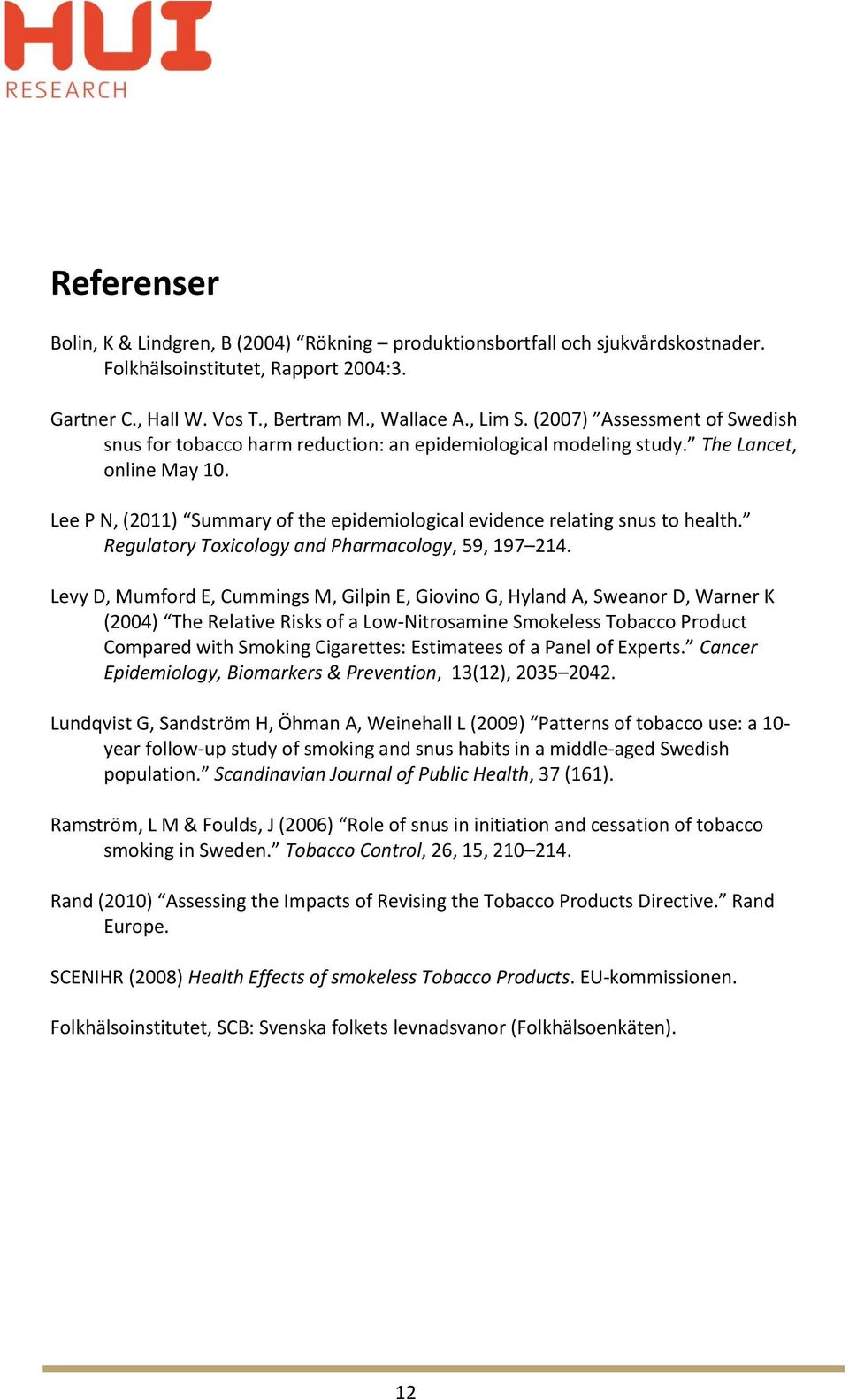 Lee P N, (2011) Summary of the epidemiological evidence relating snus to health. Regulatory Toxicology and Pharmacology, 59, 197 214.