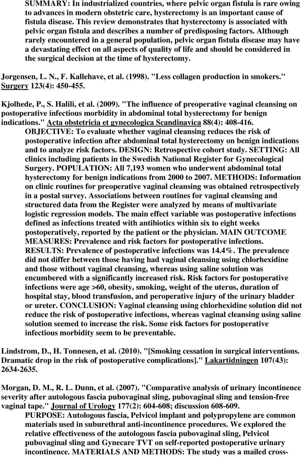 Although rarely encountered in a general population, pelvic organ fistula disease may have a devastating effect on all aspects of quality of life and should be considered in the surgical decision at