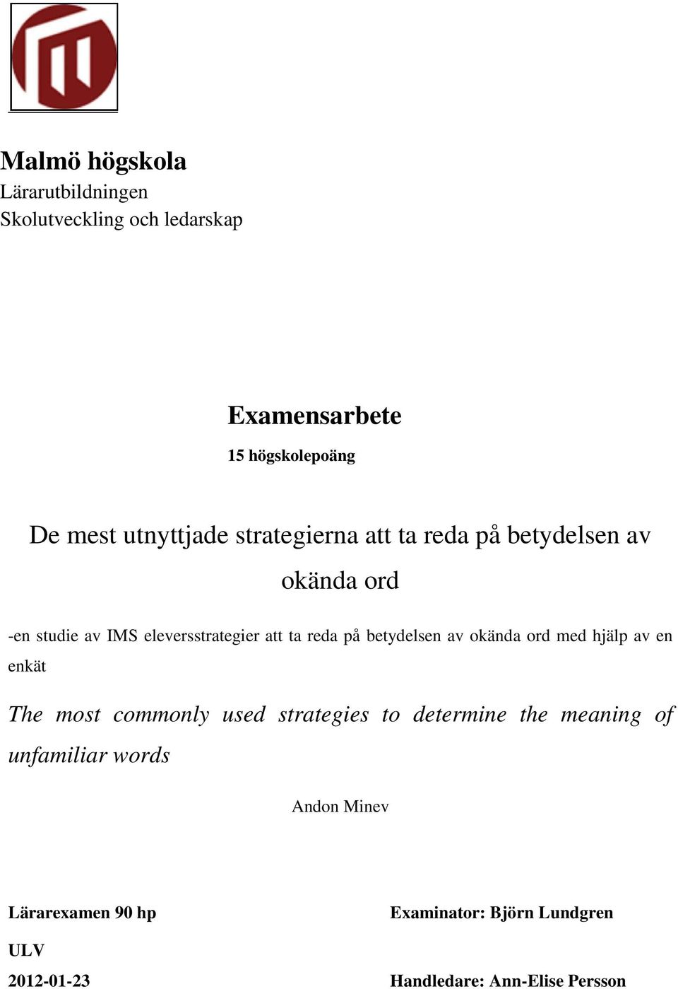 reda på betydelsen av okända ord med hjälp av en enkät The most commonly used strategies to determine the