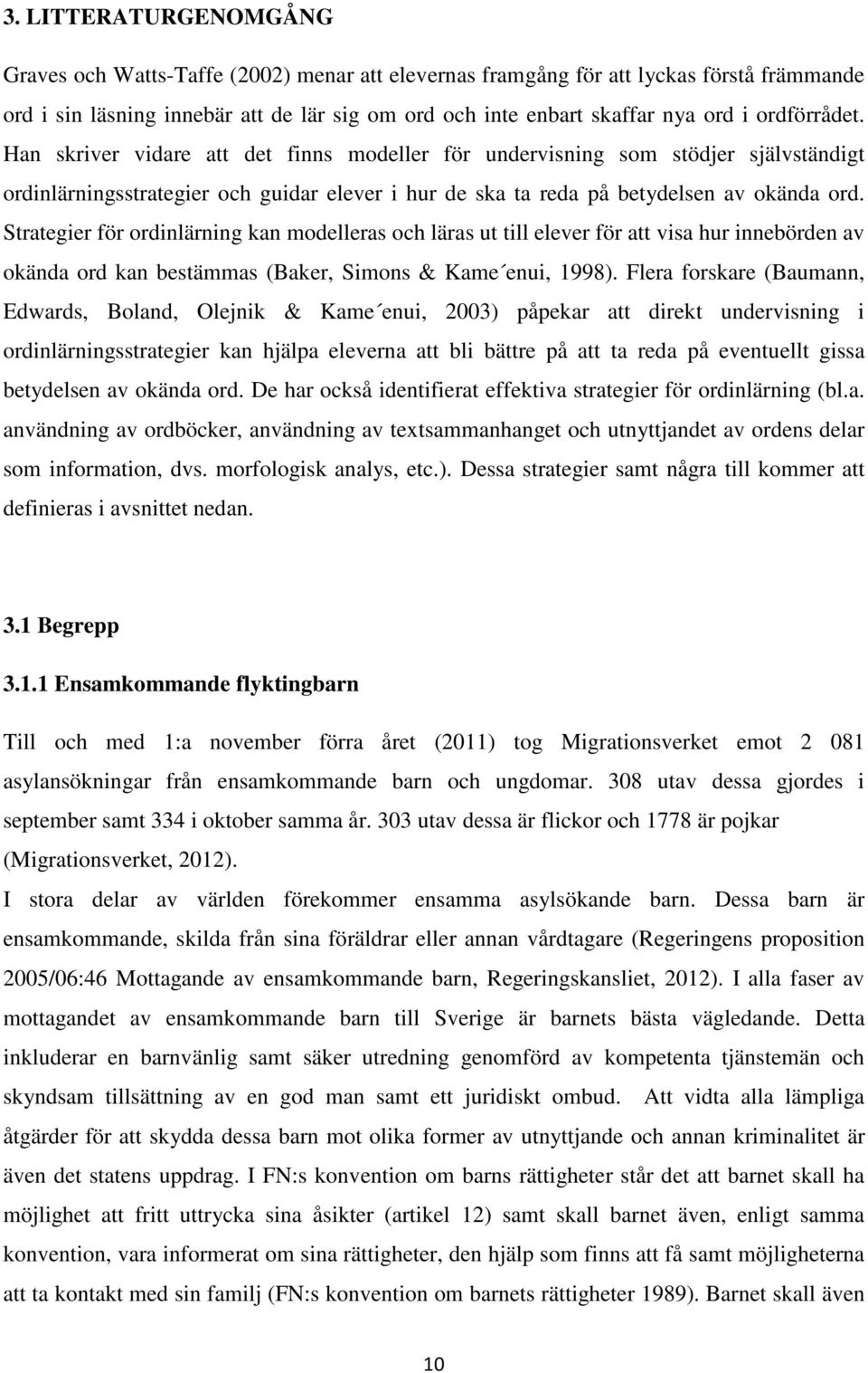 Strategier för ordinlärning kan modelleras och läras ut till elever för att visa hur innebörden av okända ord kan bestämmas (Baker, Simons & Kame enui, 1998).