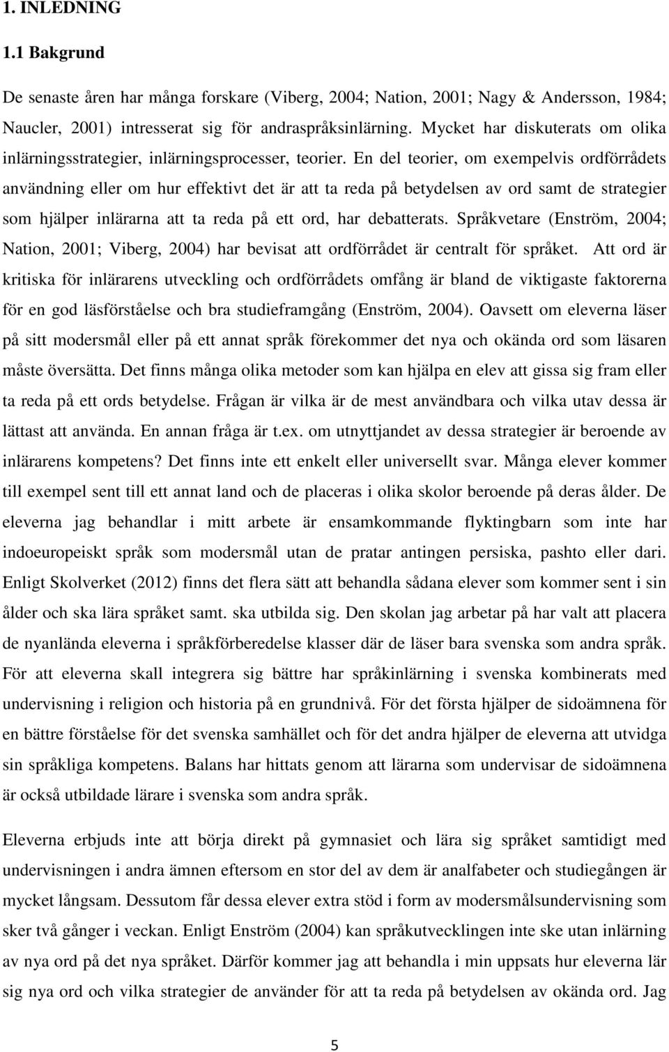 En del teorier, om exempelvis ordförrådets användning eller om hur effektivt det är att ta reda på betydelsen av ord samt de strategier som hjälper inlärarna att ta reda på ett ord, har debatterats.