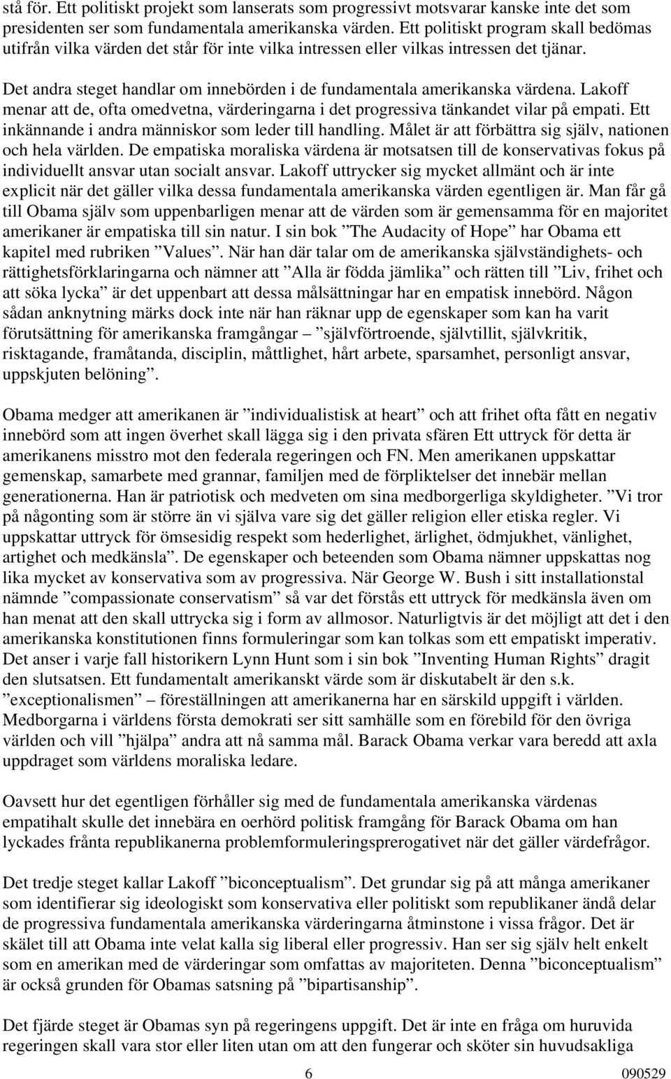 Det andra steget handlar om innebörden i de fundamentala amerikanska värdena. Lakoff menar att de, ofta omedvetna, värderingarna i det progressiva tänkandet vilar på empati.