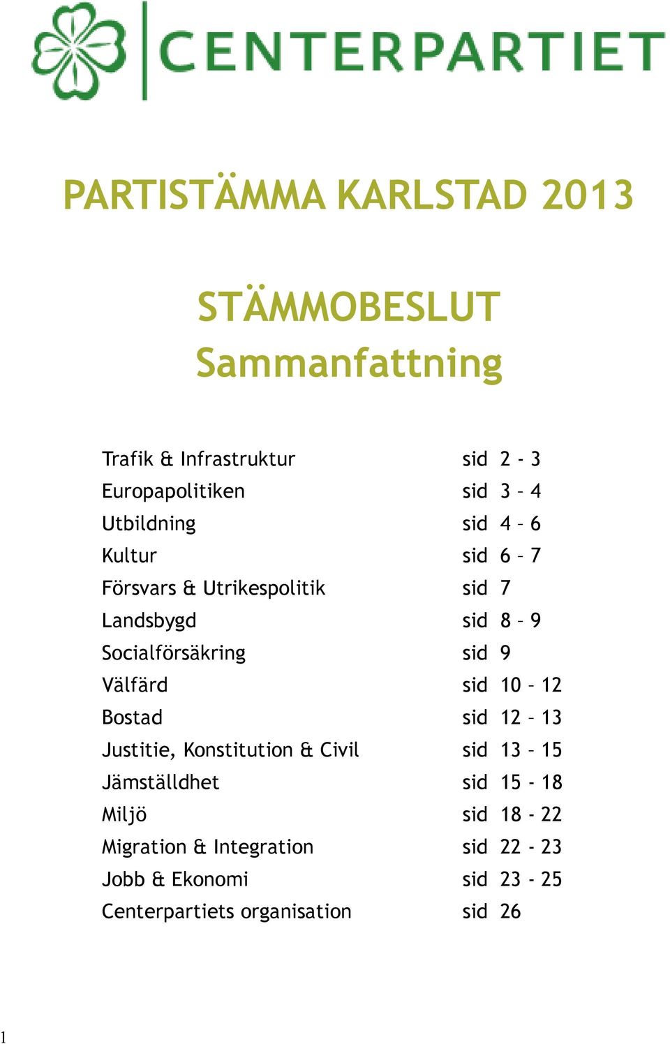 9 Välfärd sid 10 12 Bostad sid 12 13 Justitie, Konstitution & Civil sid 13 15 Jämställdhet sid 15-18 Miljö