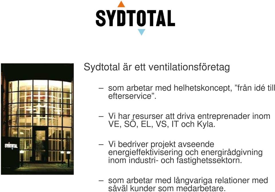 Vi bedriver projekt avseende energieffektivisering och energirådgivning inom industri-