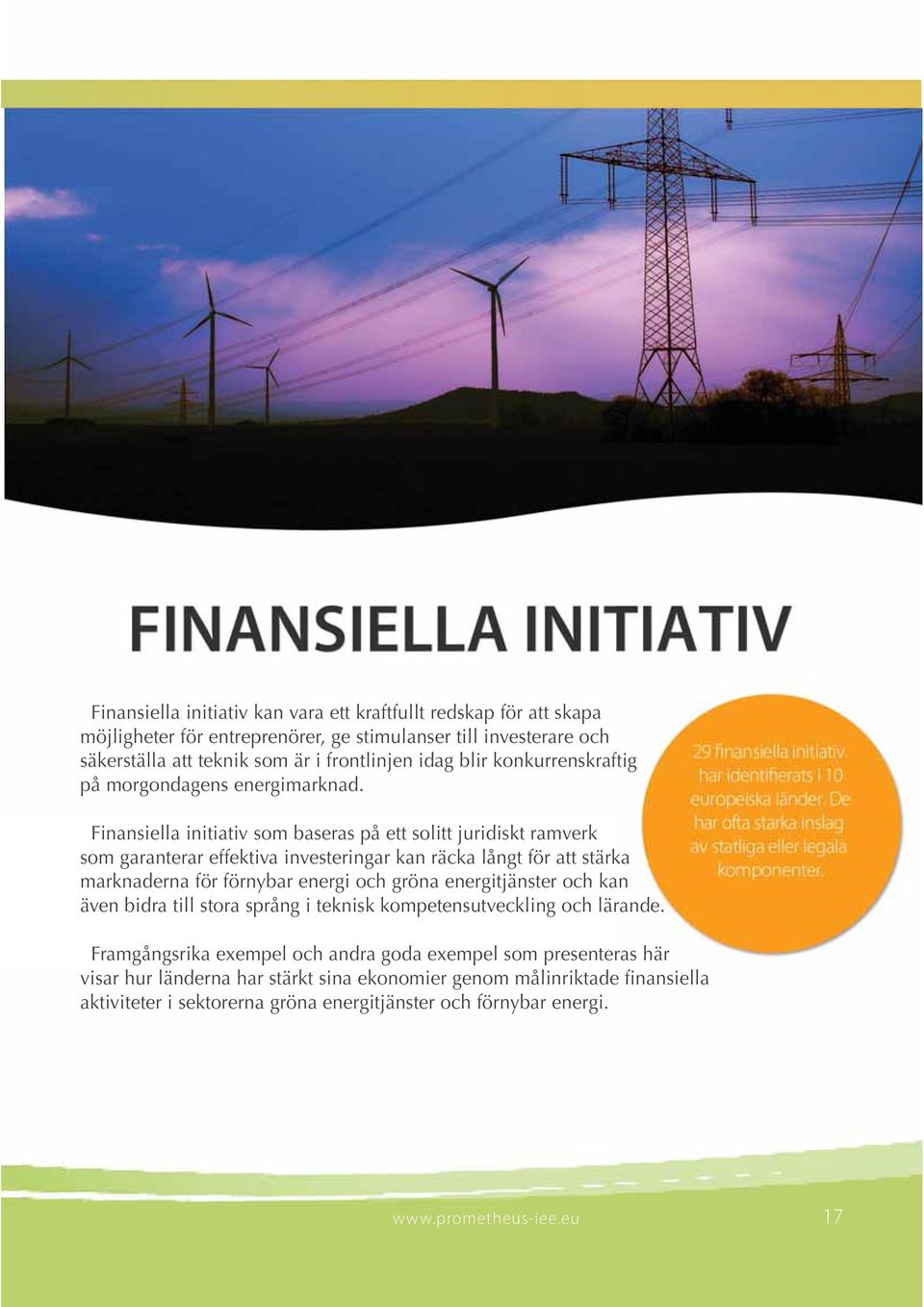 Finansiella initiativ som baseras på ett solitt juridiskt ramverk som garanterar effektiva investeringar kan räcka långt för att stärka marknaderna för förnybar energi och gröna