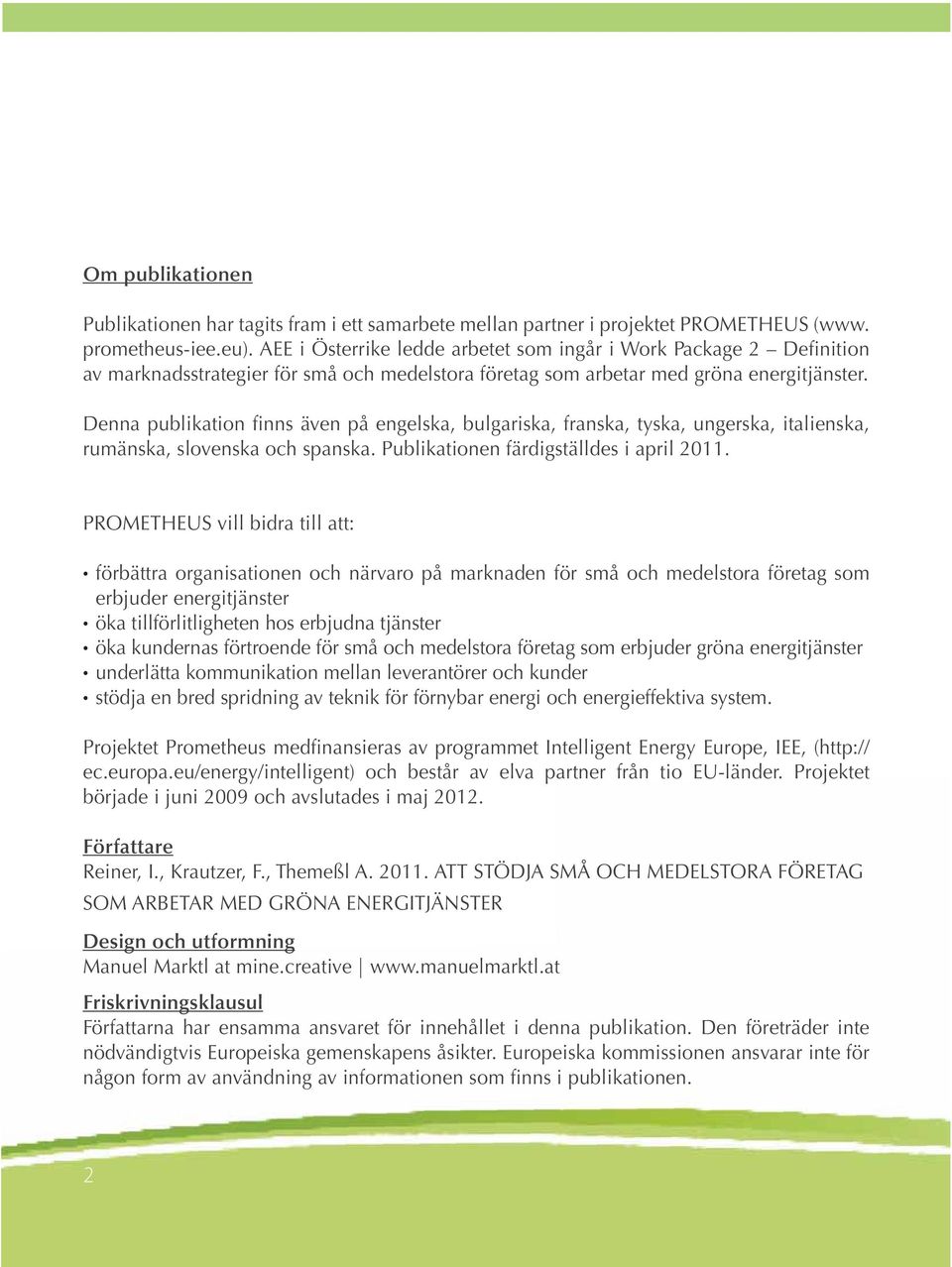 Denna publikation finns även på engelska, bulgariska, franska, tyska, ungerska, italienska, rumänska, slovenska och spanska. Publikationen färdigställdes i april 2011.