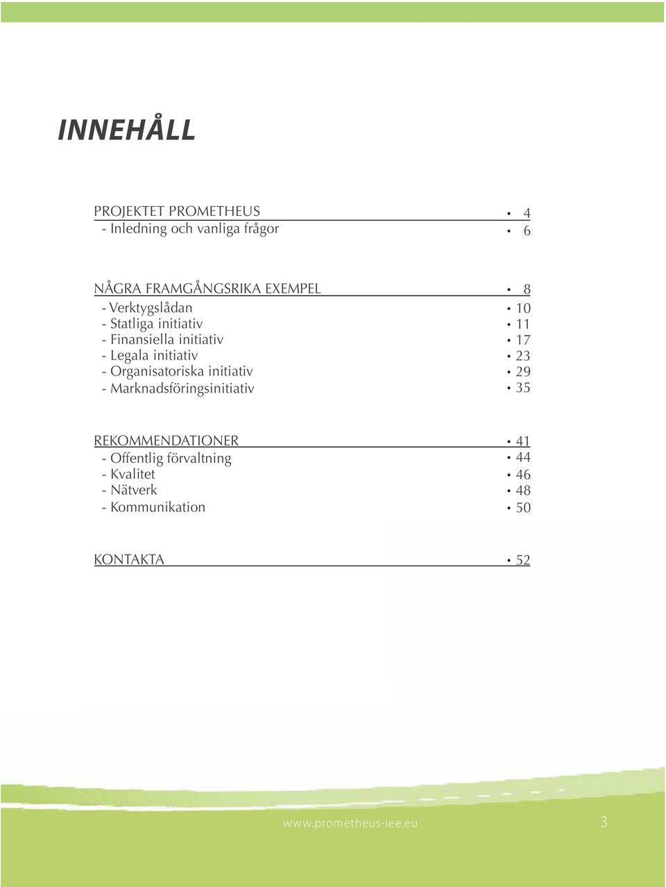 Organisatoriska initiativ - Marknadsföringsinitiativ 8 10 11 17 23 29 35 REKOMMENDATIONER -