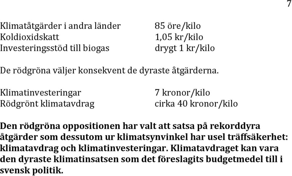 Klimatinvesteringar Rödgrönt klimatavdrag 7 kronor/kilo cirka 40 kronor/kilo Den rödgröna oppositionen har valt att satsa på