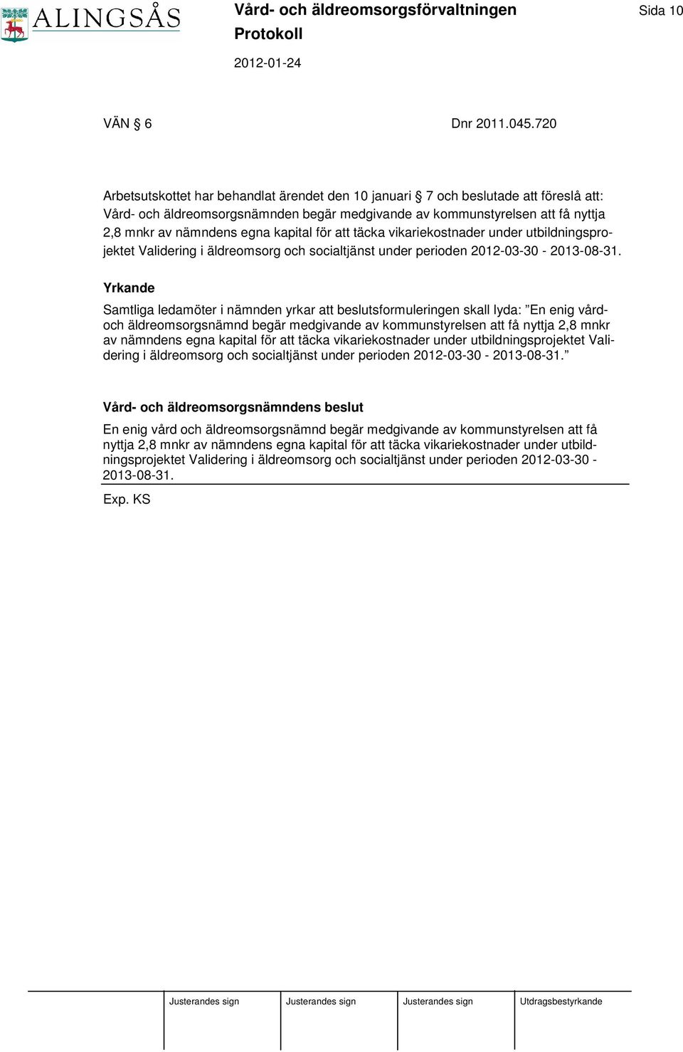 kapital för att täcka vikariekostnader under utbildningsprojektet Validering i äldreomsorg och socialtjänst under perioden 2012-03-30-2013-08-31.