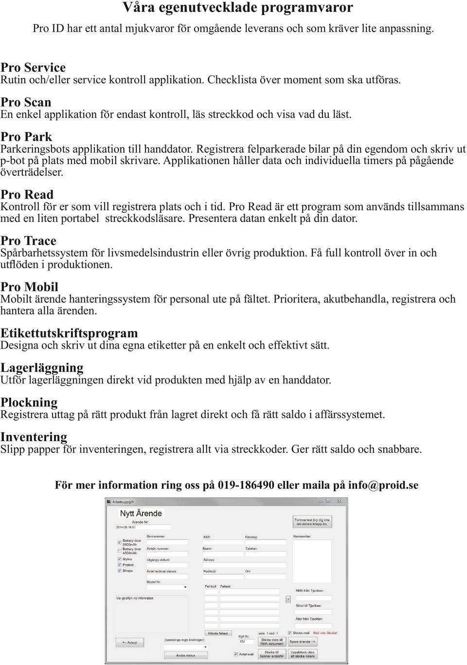 Registrera felparkerade bilar på din egendom och skriv ut p-bot på plats med mobil skrivare. Applikationen håller data och individuella timers på pågående överträdelser.