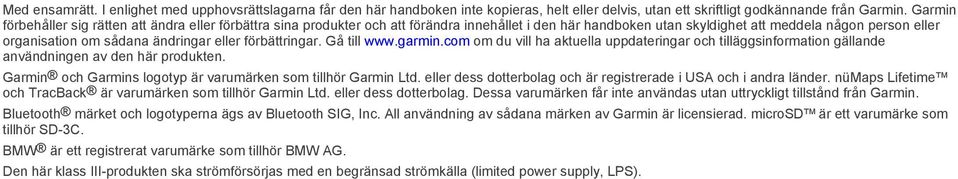 eller förbättringar. Gå till www.garmin.com om du vill ha aktuella uppdateringar och tilläggsinformation gällande användningen av den här produkten.