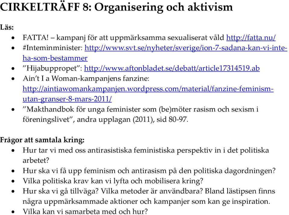 wordpress.com/material/fanzine-feminismutan-granser-8-mars-2011/ Makthandbok för unga feminister som (be)möter rasism och sexism i föreningslivet, andra upplagan (2011), sid 80-97.