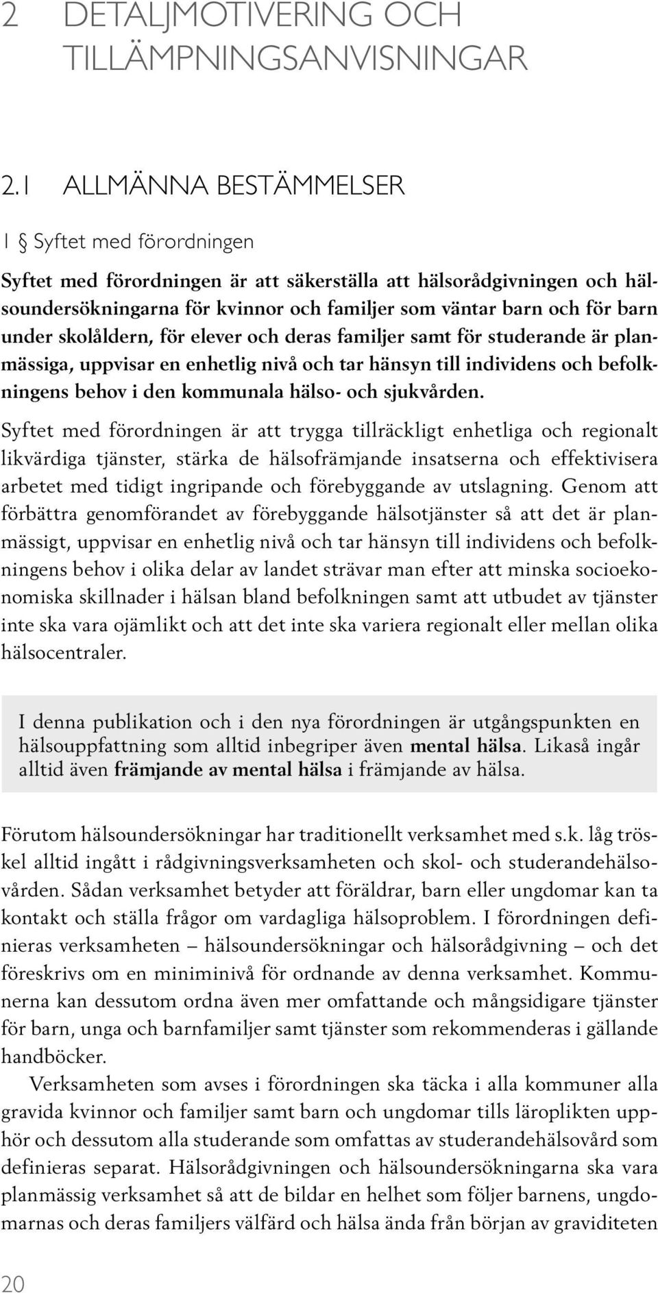 under skolåldern, för elever och deras familjer samt för studerande är planmässiga, uppvisar en enhetlig nivå och tar hänsyn till individens och befolkningens behov i den kommunala hälso- och