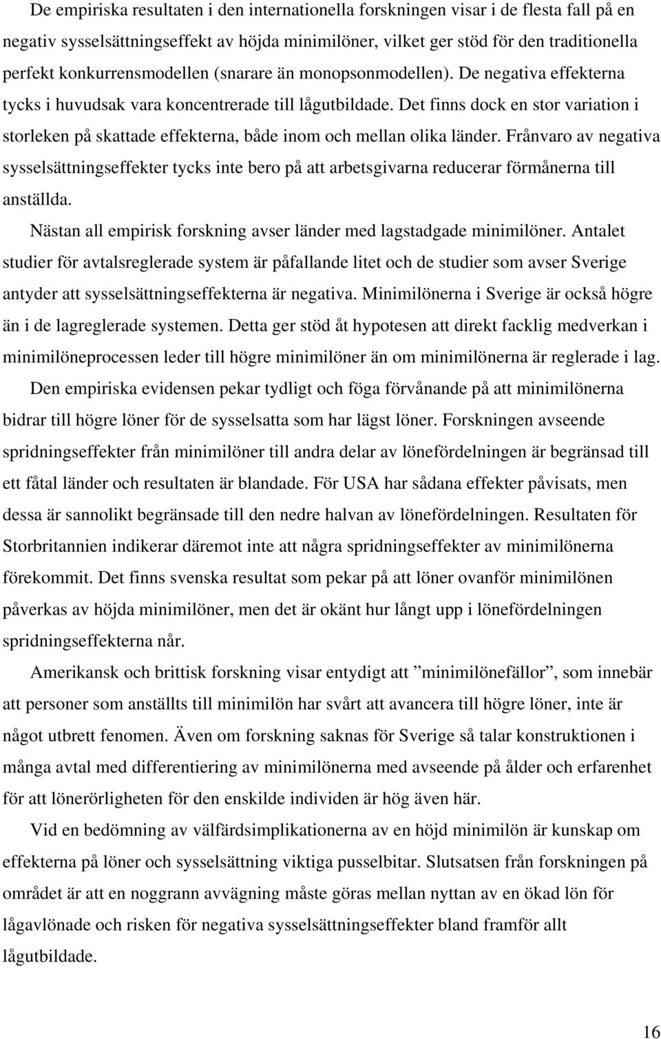 Det finns dock en stor variation i storleken på skattade effekterna, både inom och mellan olika länder.