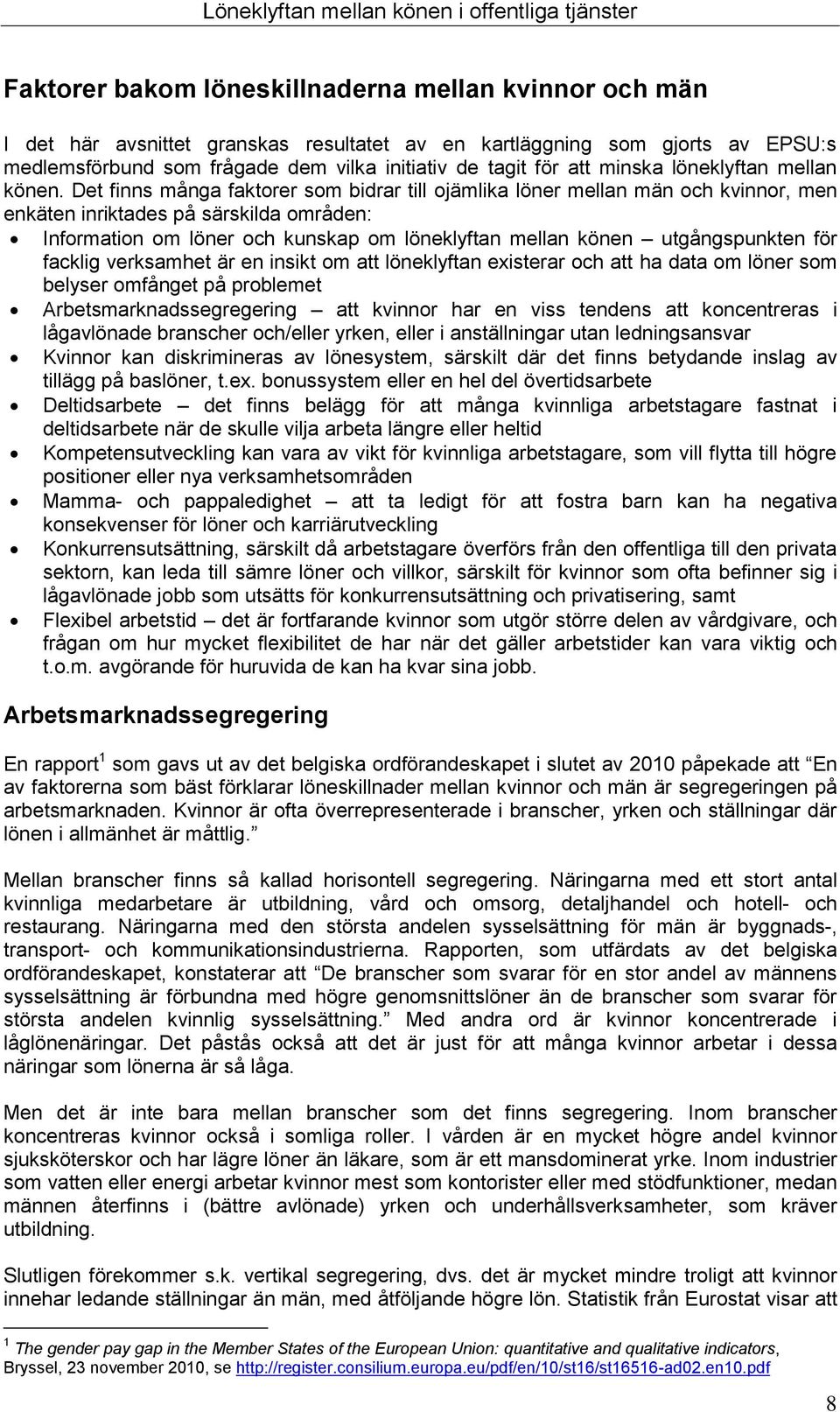 Det finns många faktorer som bidrar till ojämlika löner mellan män och kvinnor, men enkäten inriktades på särskilda områden: Information om löner och kunskap om löneklyftan mellan könen