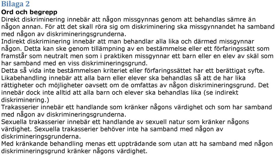 Indirekt diskriminering innebär att man behandlar alla lika och därmed missgynnar någon.