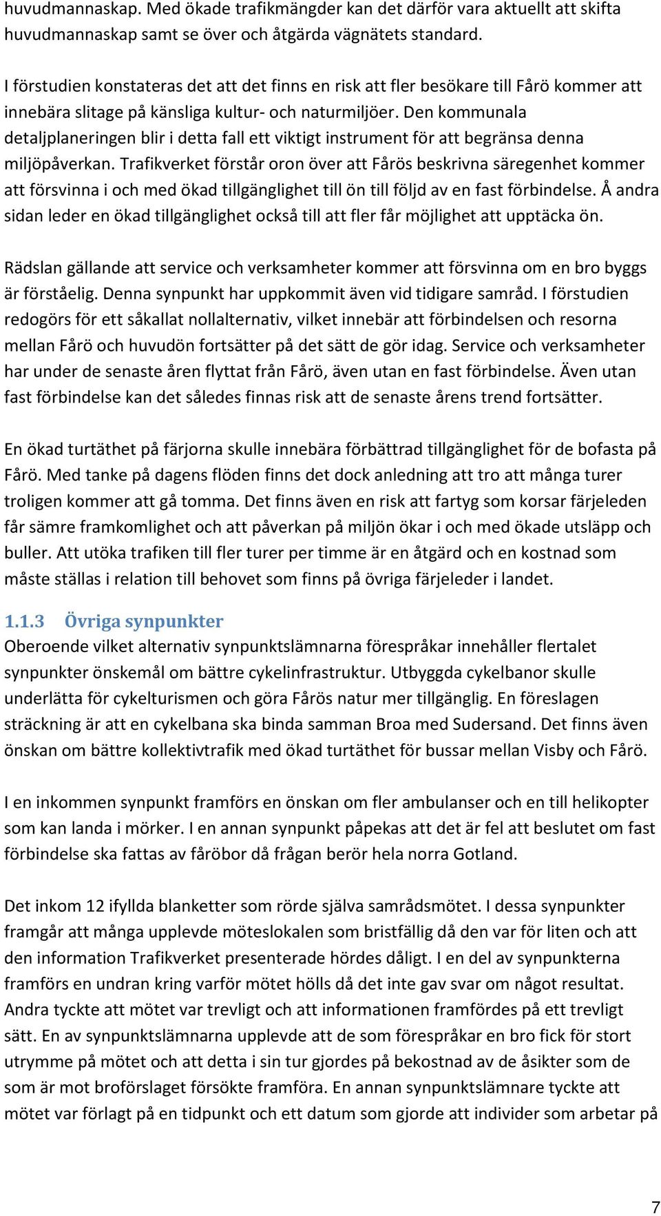 Den kommunala detaljplaneringen blir i detta fall ett viktigt instrument för att begränsa denna miljöpåverkan.