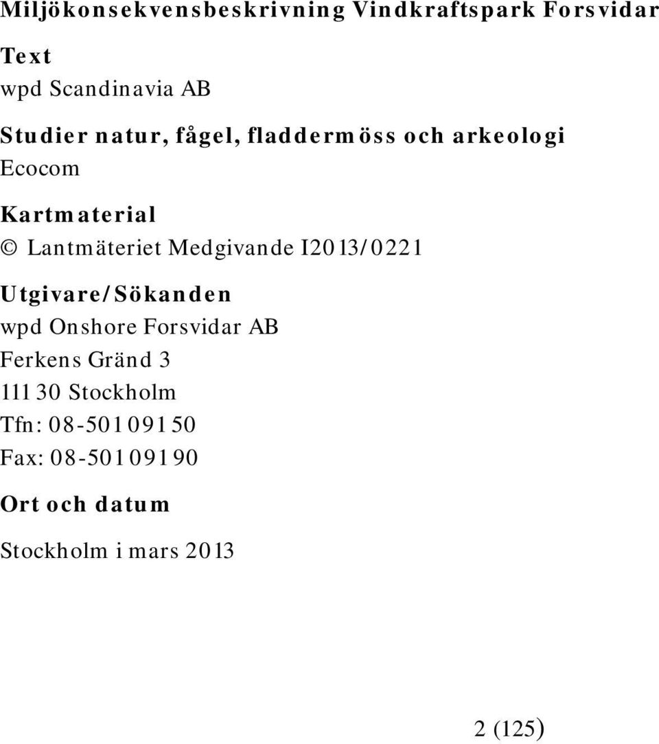 I2013/0221 Utgivare/Sökanden wpd Onshore Forsvidar AB Ferkens Gränd 3 111 30