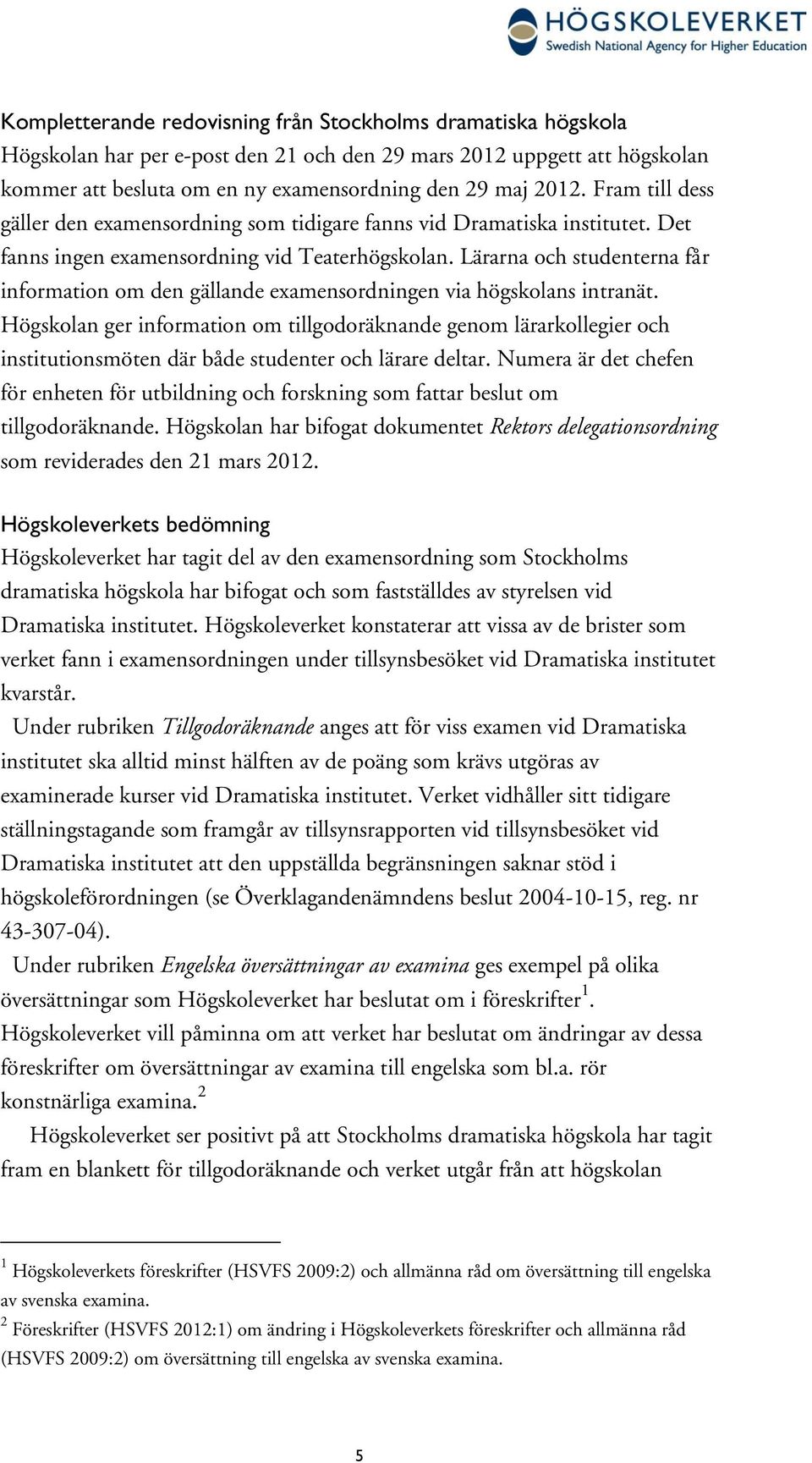 Lärarna och studenterna får information om den gällande examensordningen via högskolans intranät.