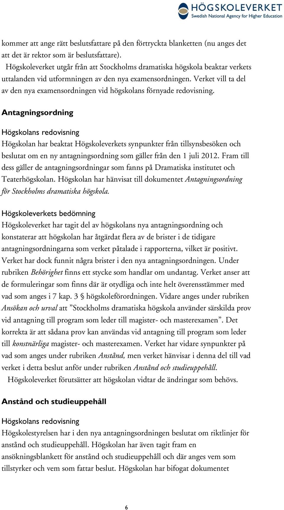 Verket vill ta del av den nya examensordningen vid högskolans förnyade redovisning.