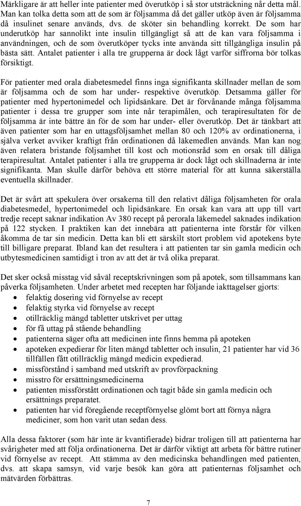 De som har underutköp har sannolikt inte insulin tillgängligt så att de kan vara följsamma i användningen, och de som överutköper tycks inte använda sitt tillgängliga insulin på bästa sätt.