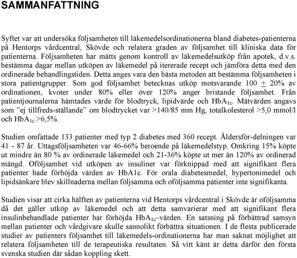 Detta anges vara den bästa metoden att bestämma följsamheten i stora patientgrupper.