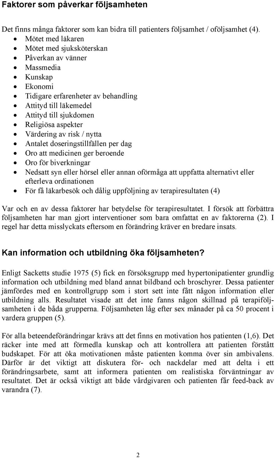 av risk / nytta Antalet doseringstillfällen per dag Oro att medicinen ger beroende Oro för biverkningar Nedsatt syn eller hörsel eller annan oförmåga att uppfatta alternativt eller efterleva