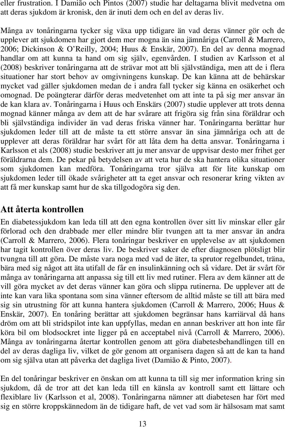 2004; Huus & Enskär, 2007). En del av denna mognad handlar om att kunna ta hand om sig själv, egenvården.