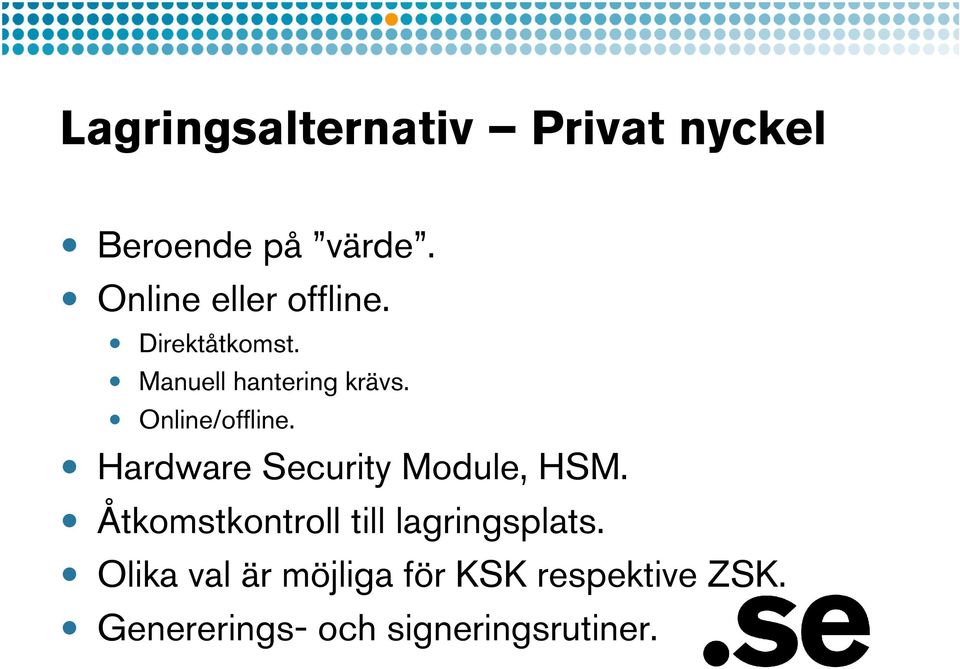 Online/offline. Hardware Security Module, HSM.