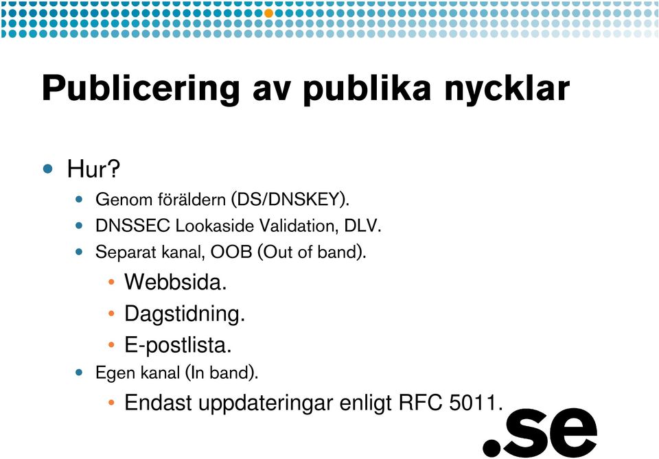 DNSSEC Lookaside Validation, DLV.