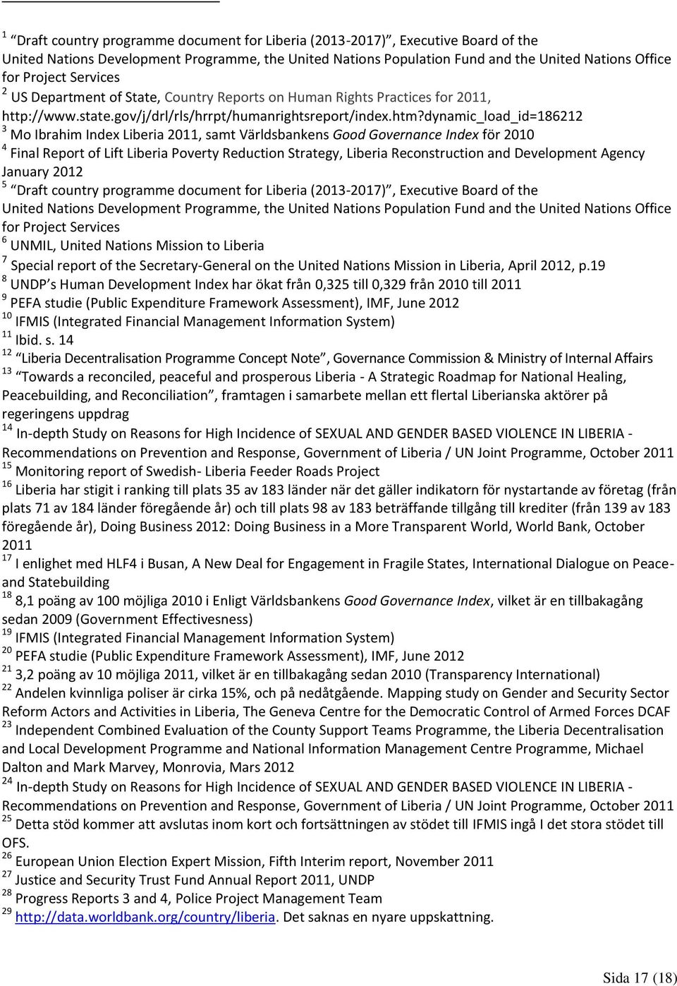 dynamic_load_id=186212 3 Mo Ibrahim Index Liberia 2011, samt Världsbankens Good Governance Index för 2010 4 Final Report of Lift Liberia Poverty Reduction Strategy, Liberia Reconstruction and