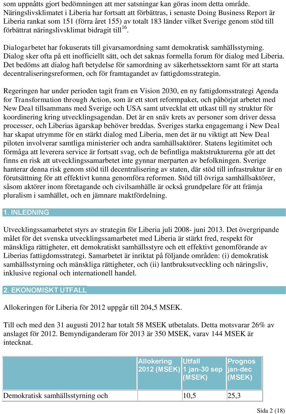 näringslivsklimat bidragit till 16. Dialogarbetet har fokuserats till givarsamordning samt demokratisk samhällsstyrning.