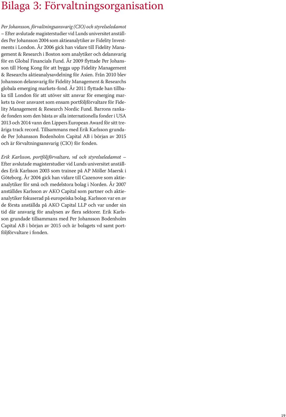 År 2009 f lyttade Per Johansson till Hong Kong för att bygga upp Fidelity Management & Researchs aktieanalysavdelning för Asien.