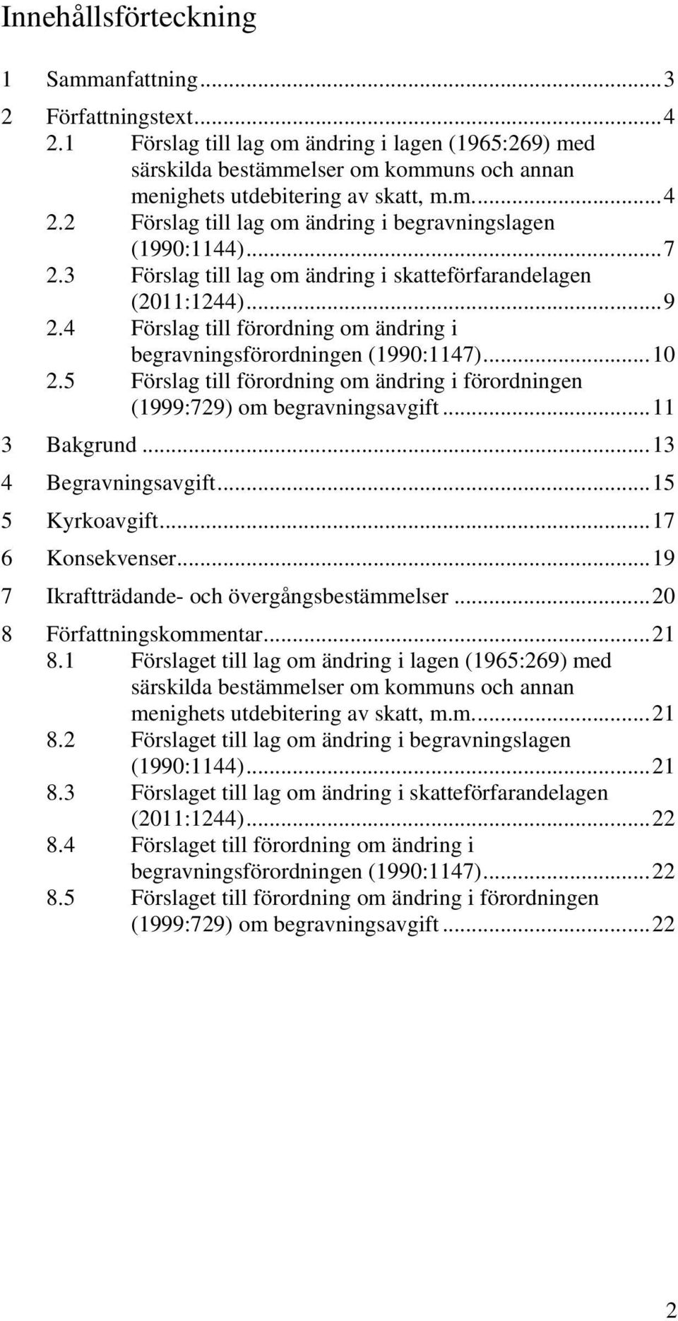 2 Förslag till lag om ändring i begravningslagen (1990:1144)... 7 2.3 Förslag till lag om ändring i skatteförfarandelagen (2011:1244)... 9 2.