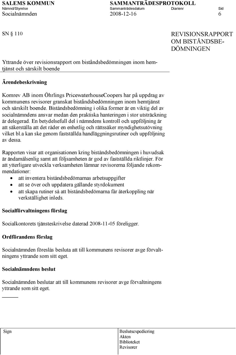 Biståndsbedömning i olika former är en viktig del av socialnämndens ansvar medan den praktiska hanteringen i stor utsträckning är delegerad.